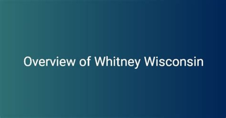 Discovering the Intriguing Life of Whitney Wisconsin