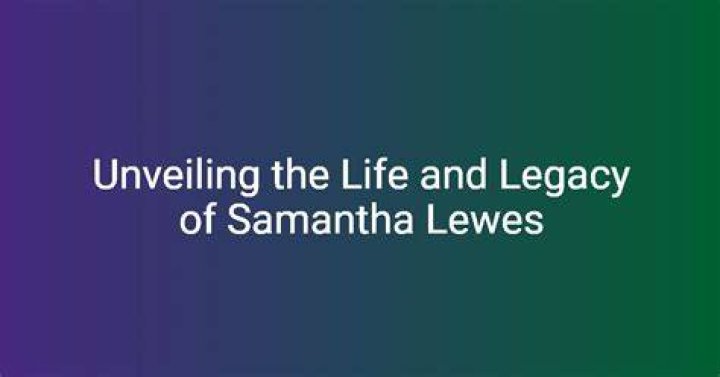 The Life and Legacy of Samantha Lewes